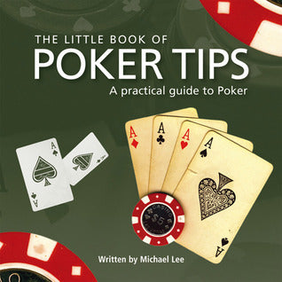 Book cover of The Little Book of Poker Tips: A Practical Guide to Poker by Michael Lee