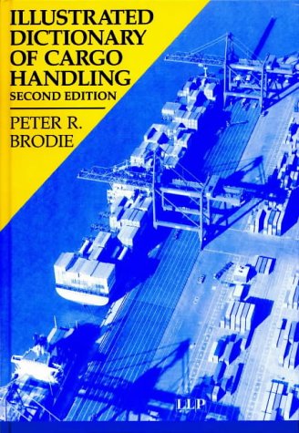 Book cover of Illustrated Dictionary Of Cargo Handling by Peter R. Brodie