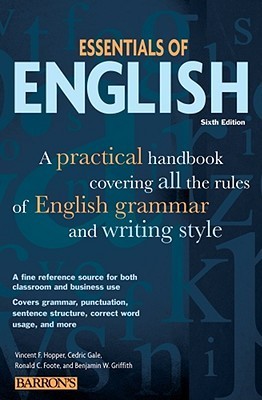 Book cover of Essentials Of English: A Practical Handbook Covering All The Rules Of English Grammar And Writing Style by Barron's Educational Series, Cedric Gale, Benjamin Griffith, Ronald Foote