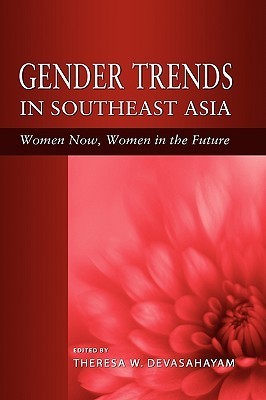 Book cover of Gender Trends In Southeast Asia: Women Now, Women In The Future by Theresa W. Devasahayam (Ed.)