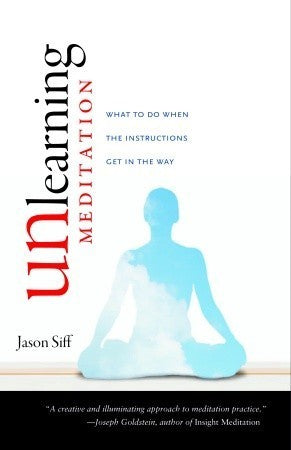 Book cover of Unlearning Meditation: What To Do When The Instructions Get In The Way by Jason Siff