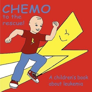 Book cover of Chemo To The Rescue: A Children's Book About Leukemia by Mary Brent, Knutsson Caitlin