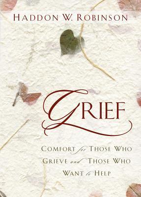 Book cover of Grief: Comfort For Those Who Grieve And Those Who Want To Help by Haddon W. Robinson