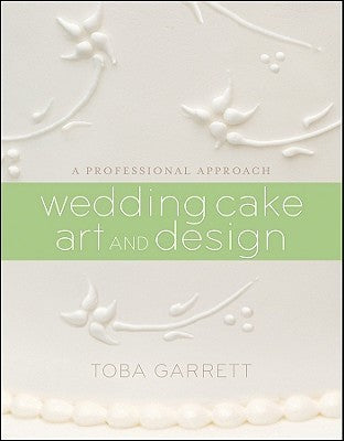 Book cover of Wedding Cake Art And Design: A Professional Approach by Toba Garrett