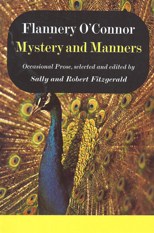 Book cover of Mystery And Manners: Occasional Prose by Flannery O'Connor, Sally Fitzgerald (Ed.), Robert Fitzgerald (Ed.)