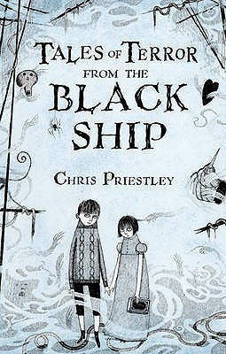 Book cover of Tales Of Terror From The Black Ship by Chris Priestley