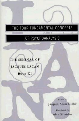 Book cover of The Seminar of Jacques Lacan: The Four Fundamental Concepts of Psychoanalysis by Jacques Lacan, Alan Sheridan (Trans.), Jacques-Alain Miller (Ed.)