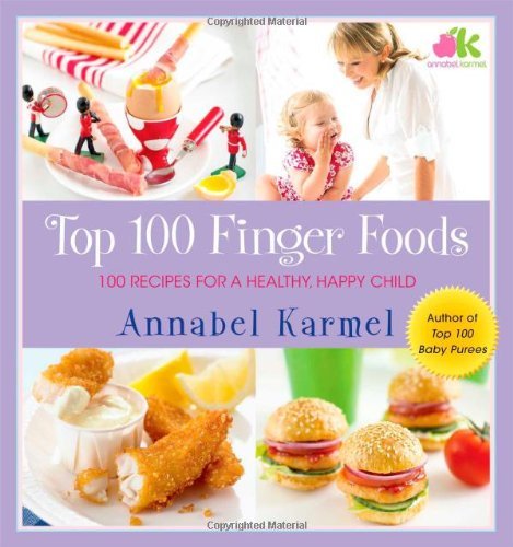 Book cover of Top 100 Finger Foods: 100 Recipes for a Healthy, Happy Child by Annabel Karmel