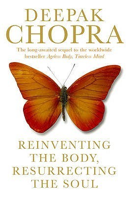 Book cover of Reinventing The Body, Resurrecting The Soul: How To Create A New Self by Deepak Chopra