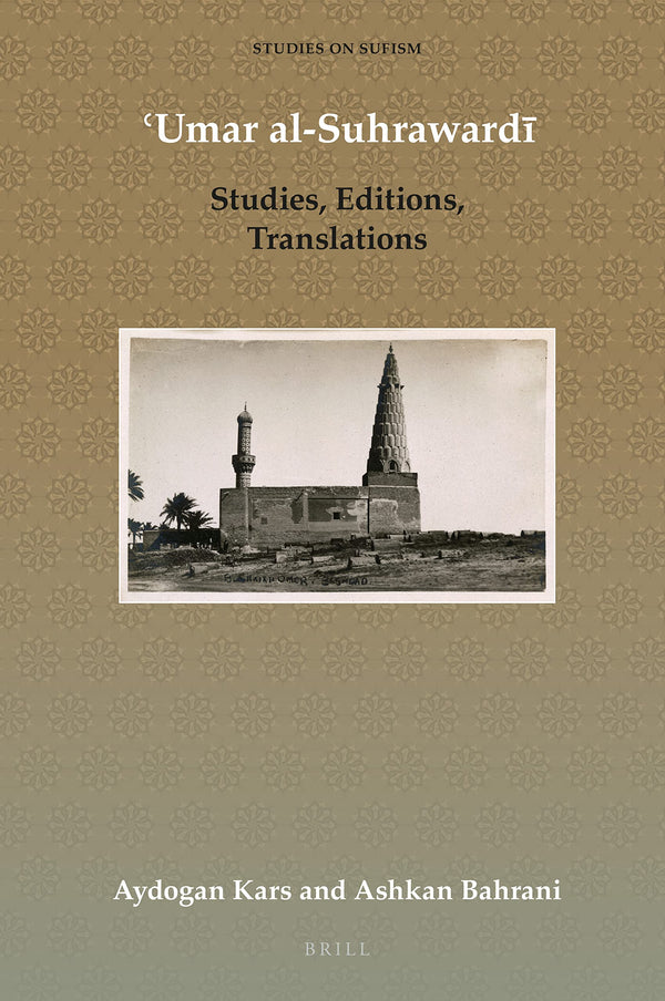 Book cover of Umar Al-Suhrawardi Studies, Editions, Translations (Studies on Sufism, 7) by Aydogan Kars, Monash University, and Ashkan Bahrani, Vanderbilt University