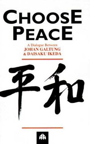Book cover of Choose Peace: A Dialogue Between Johan Galtung And Daisaku Ikeda by Johan Galtung, Daisaku Ikeda