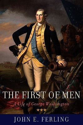 Book cover of The First Of Men: A Life Of George Washington by John Ferling