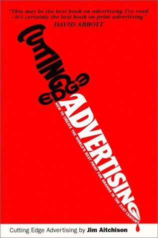 Book cover of Cutting Edge Advertising: How To Create The World's Best For Brands In The 21st Century by Jim Aitchison, Neil French