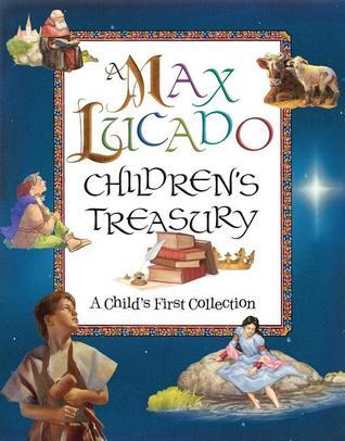 Book cover of A Max Lucado Children's Treasury: A Child's First Collection by Max Lucado