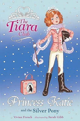 Book cover of Princess Katie And The Silver Pony (Tiara Club) by Vivian French