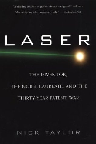Book cover of Laser: The Inventor, the Noble Laureate, and the Thirty-Year Patent War by Nick  Taylor
