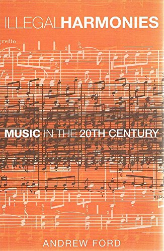 Book cover of Illegal Harmonies: Music In The 20th Century by Andrew Ford