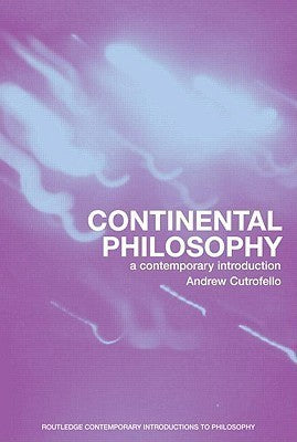 Book cover of Continental Philosophy: A Contemporary Introduction by Andrew Cutrofello