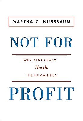 Book cover of Not For Profit: Why Democracy Needs The Humanities by Martha C. Nussbaum