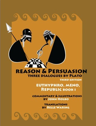 Book cover of Reason & Persuasion: Three Dialogues By Plato by John Holbo