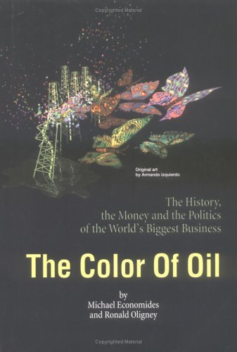 Book cover of The Color of Oil: The History, the Money and the Politics of the World's Biggest Business by Michael J. Economides