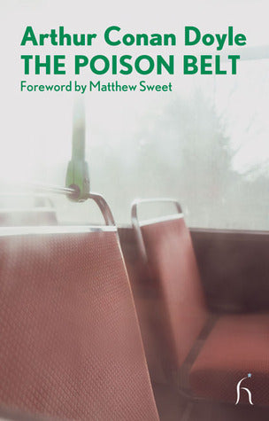 Book cover of The Poison Belt by Arthur Conan Doyle, Matthew Sweet (Foreword)