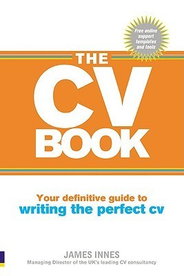 Book cover of The CV Book: Your Definitive Guide To Writing The Perfect CV by James Innes