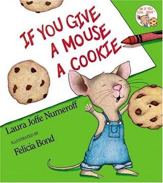 Book cover of If You Give a Mouse a Cookie by Laura Joffe Numeroff, Felicia Bond (Illus.)