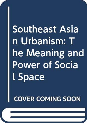 Book cover of Southeast Asian Urbanism: The Meaning And Power Of Social Space by Hans-Dieter Evers, Rudiger Korff