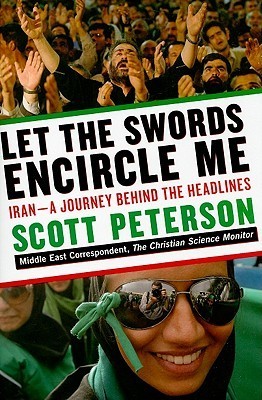 Book cover of Let The Swords Encircle Me: Iran - A Journey Behind The Headlines by Scott  Peterson