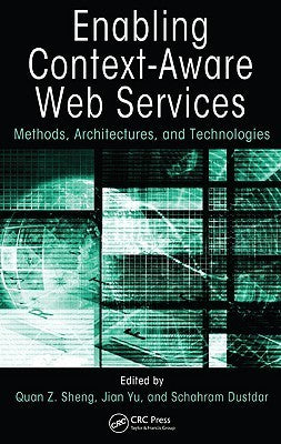 Book cover of Enabling Context-Aware Web Services: Methods, Architectures, and Technologies by Quan Z. Sheng (Ed.), Jian Yu (Ed.), Schahram Dustdar (Ed.)