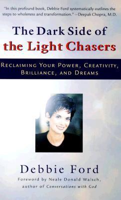 Book cover of The Dark Side Of The Light Chasers: Reclaiming Your Power, Creativity, Brilliance, And Dreams by Debbie Ford
