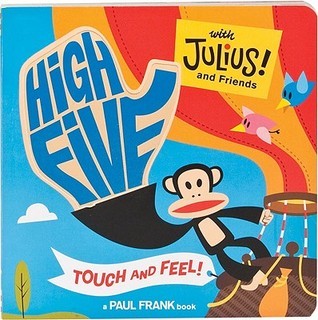 Book cover of High Five With Julius! And Friends: Touch And Feel by Paul Frank Industries