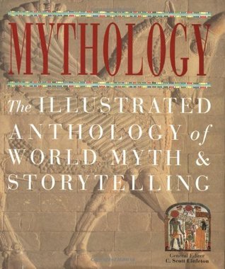 Book cover of Mythology: The Illustrated Anthology Of World Myth And Storytelling by C. Scott Littleton (Ed.)