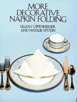 Book cover of More Decorative Napkin Folding by Lillian Oppenheimer, Natalie Epstein