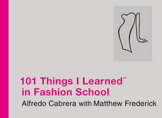 Book cover of 101 Things I Learned In Fashion School by Alfredo Cabrera, Matthew Frederick