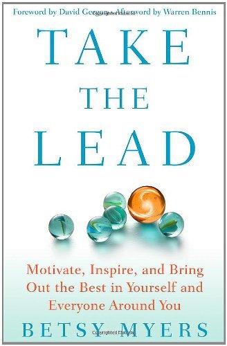 Book cover of Take The Lead by Betsy Myers, John David Mann, David Gergen (Foreword), Warren Bennis (Afterword)