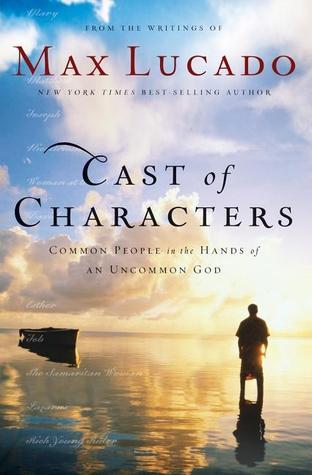 Book cover of Cast Of Characters: Common People In The Hands Of An Uncommon God by Max Lucado