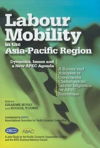 Book cover of Labour Mobility In The Asia-Pacific Region: Dynamics, Issues And A New APEC Agenda by Graeme J. Hugo, Soogil Young (Ed.)