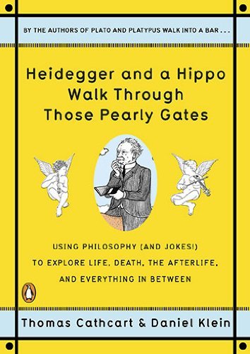 Book cover of Heidegger And A Hippo Walk Through Those Pearly Gates: Using Philosophy (and Jokes!) To Explore Life, Death, The Afterlife, And Everything In Between by Thomas Cathcart, Daniel Klein