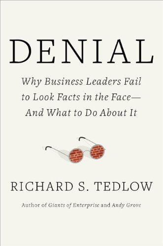 Book cover of Denial: Why Business Leaders Fail To Look Facts In The Face—And What To Do About It by Richard S. Tedlow