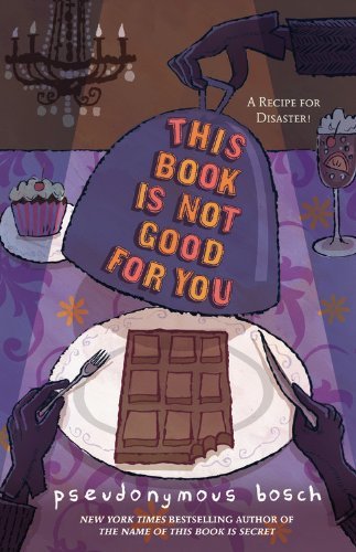 Book cover of This Book Is Not Good For You by Pseudonymous Bosch