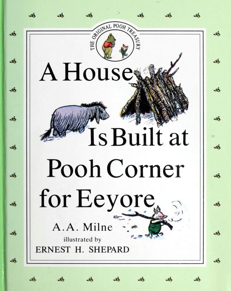 Book cover of A House Is Built at Pooh Corner for Eeyore by A.A. Milne, Ernest H. Shepard