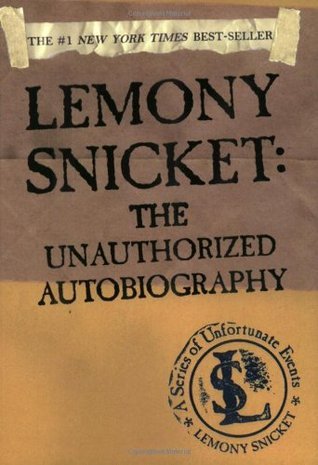 Book cover of Lemony Snicket: The Unauthorized Autobiography by Lemony Snicket
