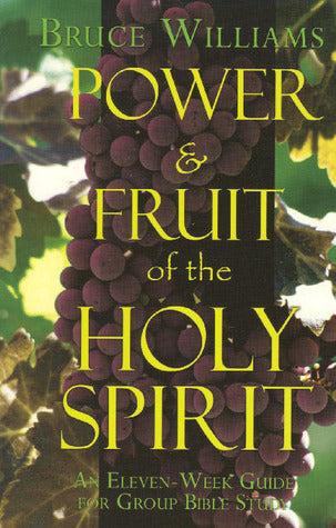 Book cover of Power & Fruit Of The Holy Spirit: An Eleven-Week Guide For Group Bible Study by Bruce Williams