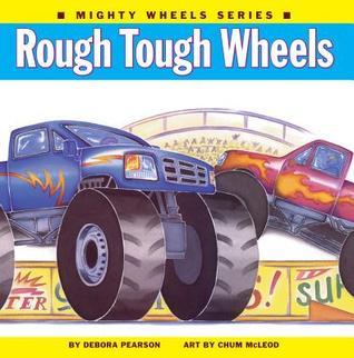 Book cover of Rough Tough Wheels by Debora Pearson, Chum McLeod (Illus.)