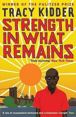 Book cover of Strength In What Remains by Tracy Kidder