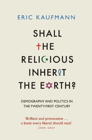 Book cover of Shall The Religious Inherit The Earth?: Demography And Politics In The Twenty-First Century by Eric Kaufmann