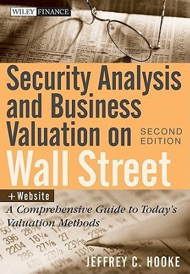 Book cover of Security Analysis and Business Valuation on Wall Street, + Companion Web Site: A Comprehensive Guide to Today's Valuation Methods by Jeffrey C. Hooke