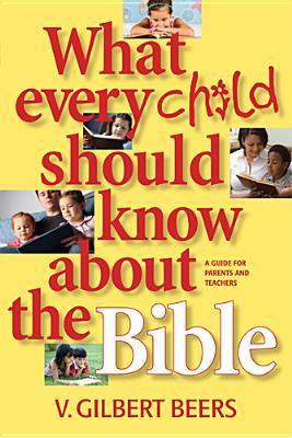 Book cover of What Every Child Should Know About The Bible by Victor Gilbert Beers